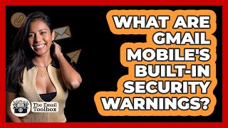 What Are Gmail Mobile's Built-in Security Warnings? - TheEmailToolbox.com