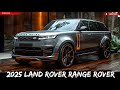 2025 land rover range rover  experience luxury like never before