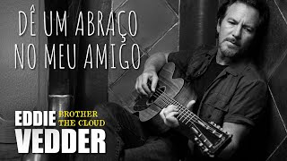 Eddie Vedder - Brother The Cloud (Legendado em Português)