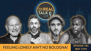 Real Men Real Talk Live-Feeling LONELY Ain't A BUNCH Of BOLOGNA!