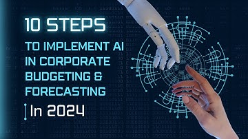 10 Steps to Implement AI in Corporate Budgeting & Forecasting in 2024