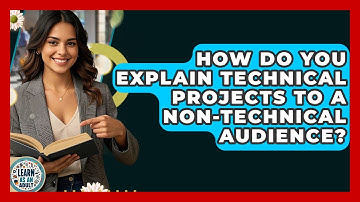 How Do You Explain Technical Projects To A Non-technical Audience? - Learn As An Adult