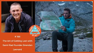 The Art of Getting Lost with Semi-Rad founder Brendan Leonard #186