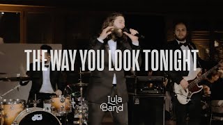 Lula Band - The Way You Look Tonight- Cover