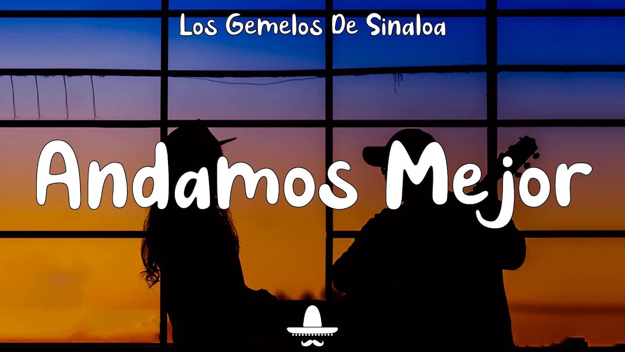 Los Gemelos De Sinaloa - Andamos Mejor (Letra) Los Gemelos De Sinaloa - Andamos Mejor (Letra)