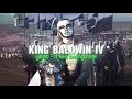 [4k] King Baldwin IV | If We Being Rëal (Yeat)