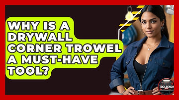 Why Is A Drywall Corner Trowel A Must-have Tool? - ToolBench Pros