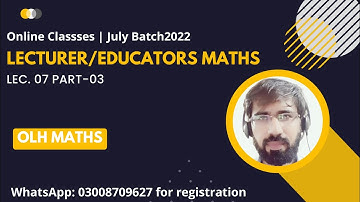 Lec 07 Part 03|PPSC, FPSC Lecturer/Educators Mathematics Test/Interview Preparation | OLH Maths