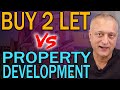 Buy To Let (BTL) or Property Development for Property Investors | Your Investment Property Strategy