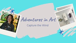 Adventures In Art - Capture The Wind