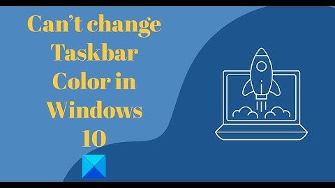 Can’t change Taskbar Color in Windows 11/10