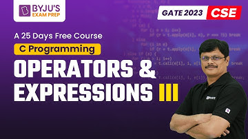 C Programming for GATE 2023 Computer Science (CSE) Exam | Operators & Expressions III | BYJU