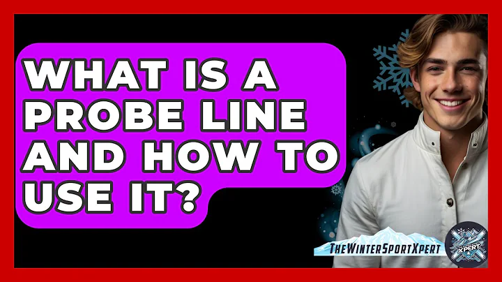 What Is A Probe Line And How To Use It? - The Winter Sport Xpert