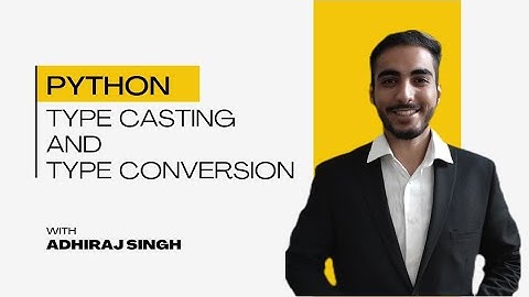 Type Casting and Type Conversion || Python || Adhiraj Singh