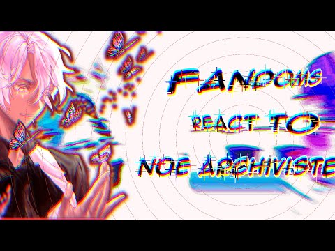 Fandoms react to Noe Archiviste|3/9|full|lazy|warnings in the description