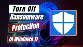 How To Turn Off Ransomware Protection In Windows 11