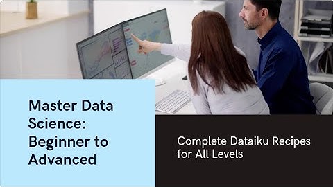 Dataiku Complete Tutorial 2024: Master Data Science from Beginner to Advanced with All Recipes