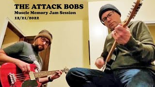 The Attack Bobs - Muscle Memory Jam Session 12/21/2022