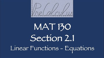 MAT 130 2.1 Linear Functions - Equations!