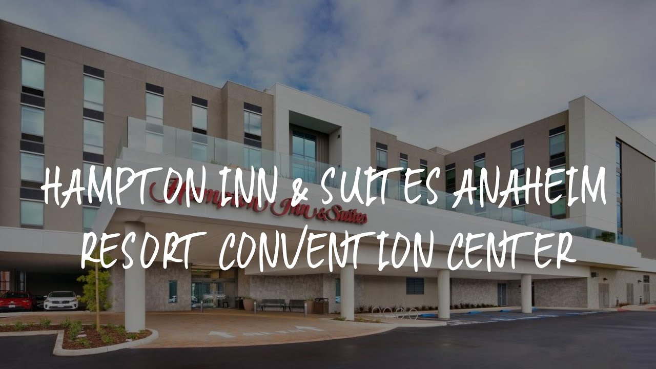 Hampton Inn & Suites Anaheim Resort Convention Center Review Anaheim