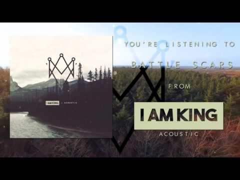 I Am King - Battle Scars (Acoustic)