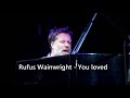 Rufus Wainwright - You loved