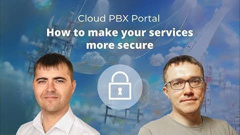 Cloud PBX Portal: How to Make Your Services More Secure with 2FA | January 2023