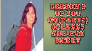 Lesson 9 UP YOU GO (Part-2) Hindi Explanation. Class 5, Subject-EVS NCERT