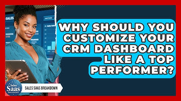 Why Should You Customize Your CRM Dashboard Like A Top Performer? - Sales Saas Breakdown
