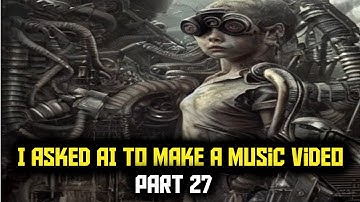 I asked AI to make a Music Video Part 27