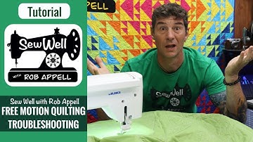 Free Motion Machine Quilting Troubleshooting - Sew Well with Rob Appell