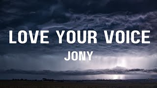 LOVE YOUR VOICE - JONY (ENGLISH LYRICS)