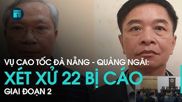 Xét xử 22 bị cáo vụ cao tốc Đà Nẵng - Quảng Ngãi giai đoạn 2 | VTC1