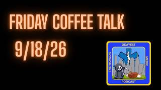 Episode 382: Friday Coffee Talk (9/18/26)