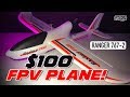 $100 FPV PLANE! - VolantexRC Ranger 767-2 / 750 RTF Plane - REVIEW & FLIGHTS
