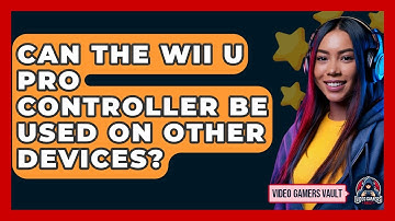 Can The Wii U Pro Controller Be Used On Other Devices? - Video Gamers Vault