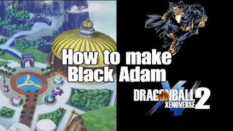 How to make Black Adam, character creation Dragon Ball xenoverse 2