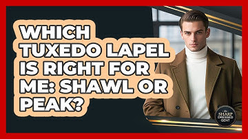 Which Tuxedo Lapel Is Right For Me: Shawl Or Peak? - The Sharp Dressed Gent