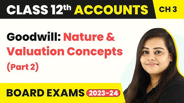 Class 12 Accounts Chapter 3 | Goodwill: Nature & Valuation Concepts (Part 2) (2022-23)