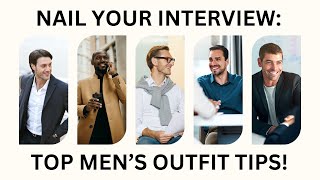 Master Your Interview Look: Tips and Outfit Ideas for Men