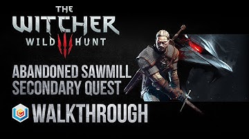 The Witcher 3 Wild Hunt Walkthrough Abandoned Sawmill Secondary Quest Guide Gameplay/Let