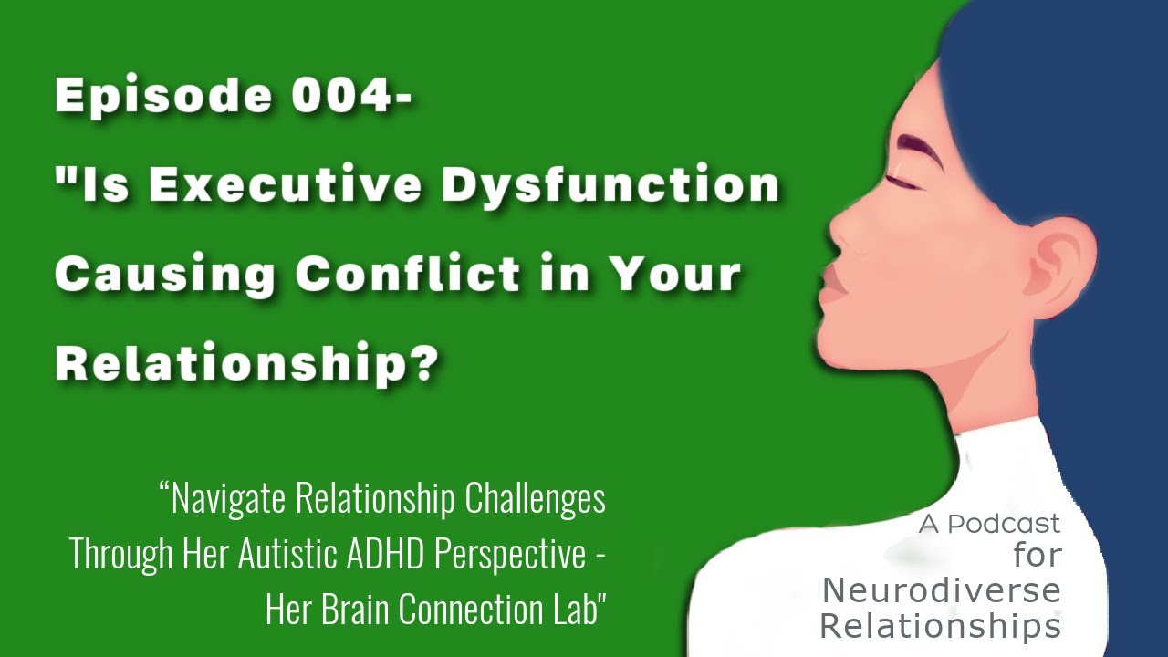 004 Is Executive Dysfunction Causing Conflict in Your Relationship
