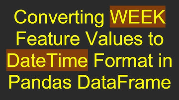 Converting WEEK Feature Values to DateTime Format in Pandas DataFrame