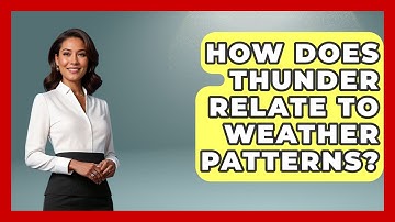 How Does Thunder Relate To Weather Patterns? - Weather Watchdog