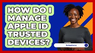 How Do I Manage Apple ID Trusted Devices? - Be App Savvy