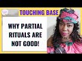 Dr tochi  touching base dangers of partial performance of rituals