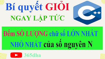 #32.Bí quyết GIỎI C++ NGAY LẬP TỨC: Đếm SỐ LƯỢNG chữ số LỚN NHẤT (NHỎ NHẤT) của số nguyên dương N
