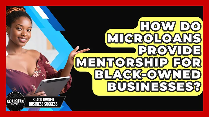 How Do Microloans Provide Mentorship For Black-owned Businesses? - Black Owned Business Success