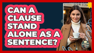 Can A Clause Stand Alone As A Sentence? - Lexicon Lounge