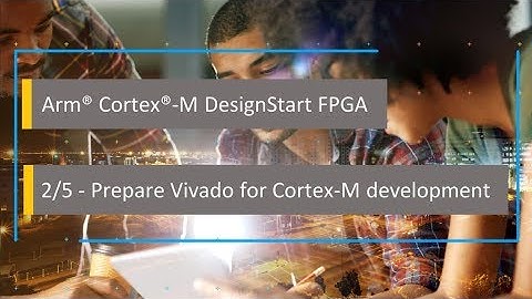 Arm Cortex-M DesignStart FPGA: STEP 2 Prepare Vivado for Cortex-M development